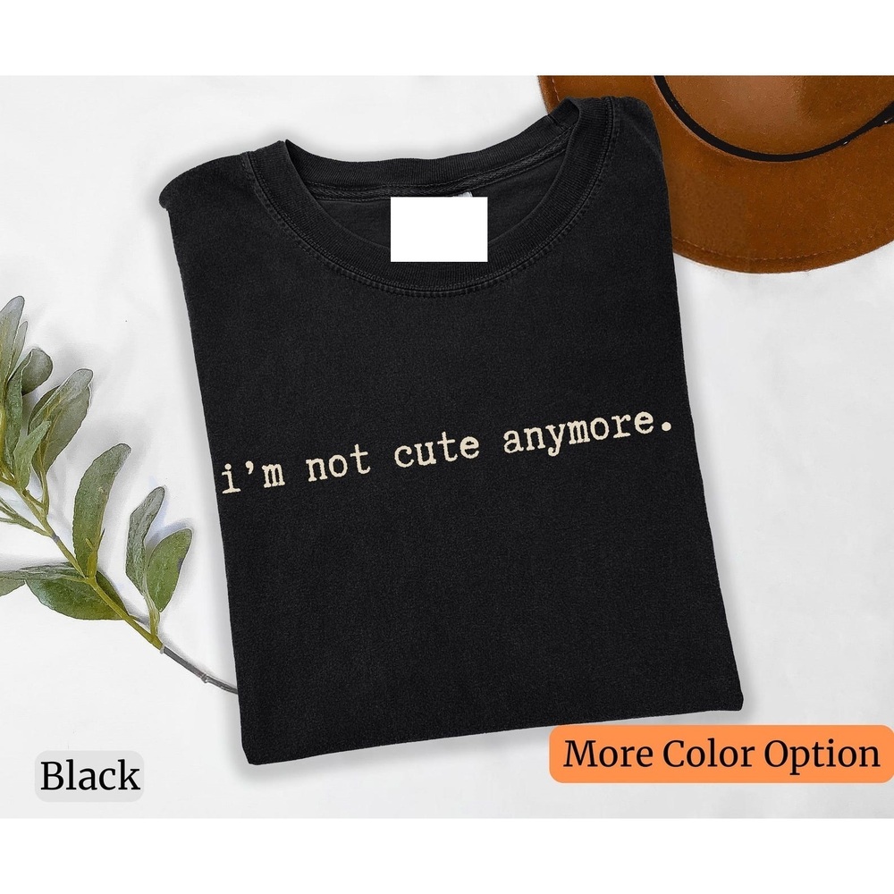 Im Not Cute Anymore Shirt Black
